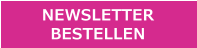 NEWSLETTER  BESTELLEN