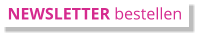 NEWSLETTER bestellen