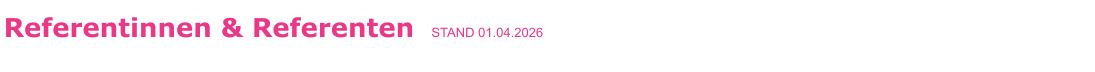Referentinnen & Referenten   STAND 01.04.2026